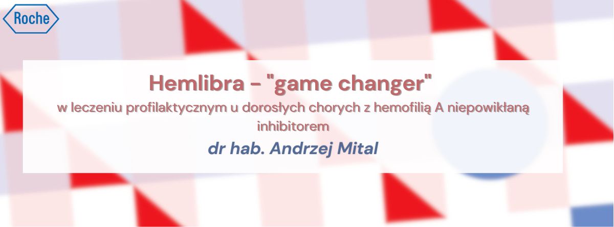 Hemlibra - "game changer" w leczeniu profilaktycznym u dorosłych chorych z hemofilią A niepowikłaną inhibitorem