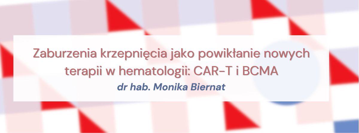 Zaburzenia krzepnięcia jako powikłanie nowych terapii w hematologii: CAR-T i BCMA