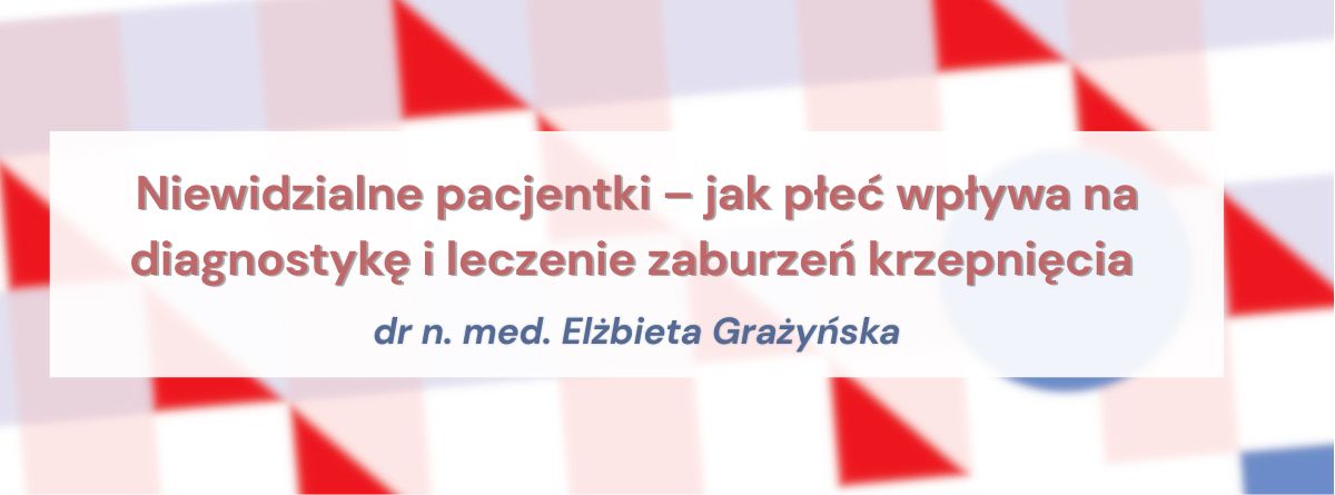 Niewidzialne pacjentki – jak płeć wpływa na diagnostykę i leczenie zaburzeń krzepnięcia