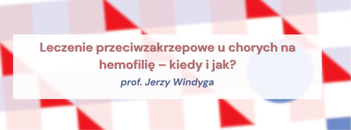 Leczenie przeciwzakrzepowe u chorych na hemofilię – kiedy i jak?