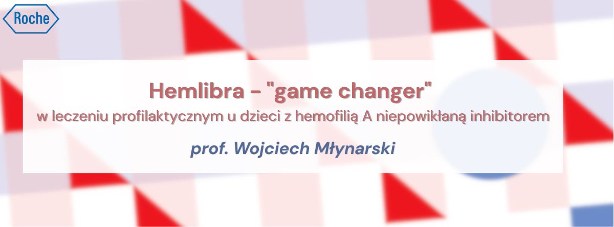 Hemlibra - "game changer" w leczeniu profilaktycznym u dzieci z hemofilią A niepowikłaną inhibitorem