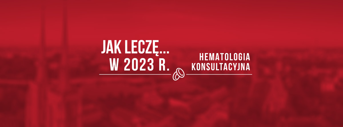 Hematologia Konsultacyjna | Jak leczę... w 2023 roku