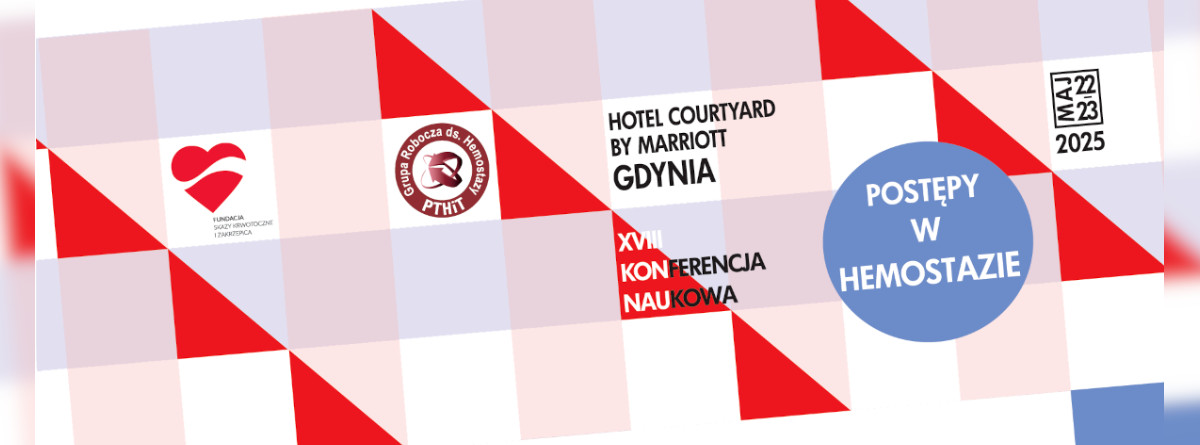 XVIII KONFERENCJA "POSTĘPY W HEMOSTAZIE"
