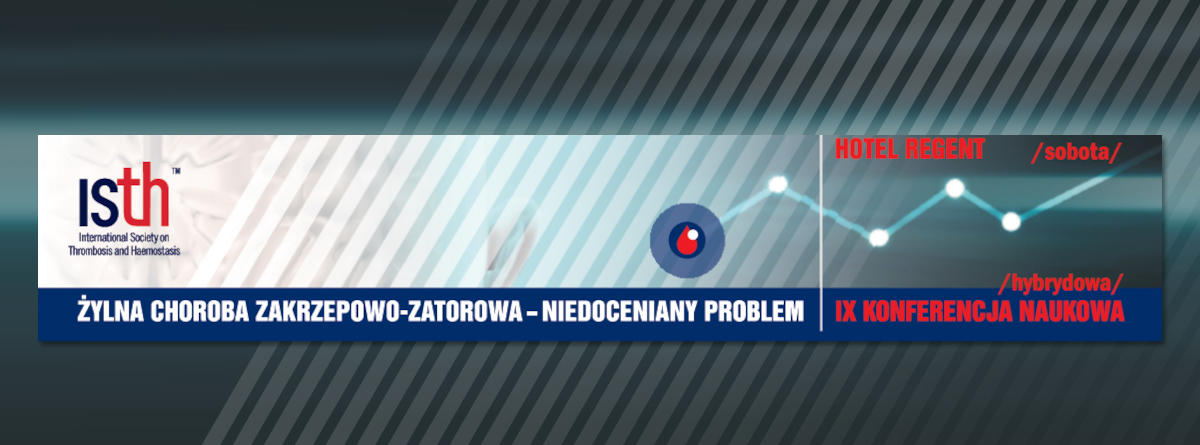 IX Konferencja naukowa Żylna Choroba Zakrzepowo-Zatorowa - niedoceniany problem