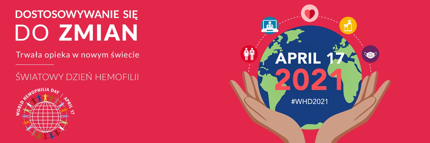 PRZYSTOSOWUJĄC SIĘ DO ZMIAN  Podtrzymywanie opieki w nowym świecie  ŚWIATOWY DZIEŃ HEMOFILII, 17 KWIETNIA 2021 #WHD2021